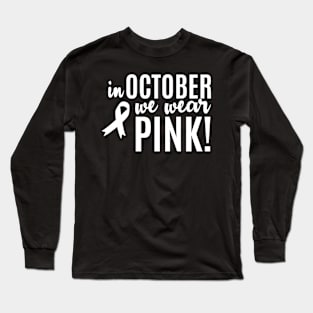 In October We Wear  Cancer Awareness Long Sleeve T-Shirt